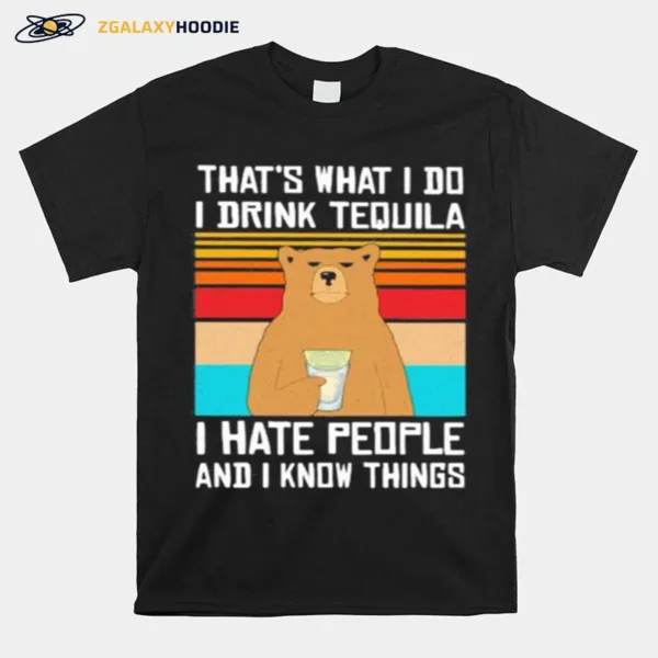 Thats What I Do I Drink Tequila I Hate People And I Know Things Bear Vintage Retro Unisex T-Shirt