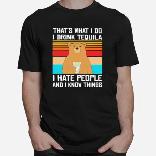 Thats What I Do I Drink Tequila I Hate People And I Know Things Bear Vintage Retro Unisex T-Shirt