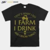 Thats What I Do I Farm I Drink Beer And I Know Things Unisex T-Shirt