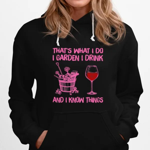 Thats What I Do I Garden I Drink And I Know Things Unisex T-Shirt