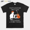 Thats What I Do I Pet Cats Play Guitars And I Know Things Vintage Unisex T-Shirt