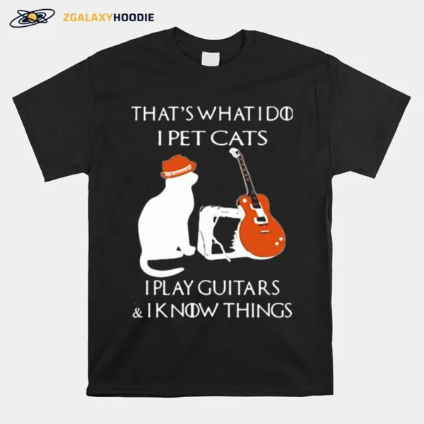 Thats What I Do I Pet Cats Play Guitars And I Know Things Vintage Unisex T-Shirt