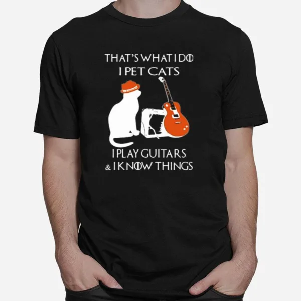 Thats What I Do I Pet Cats Play Guitars And I Know Things Vintage Unisex T-Shirt