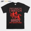 Thats What I Do I Watch Birds And I Know Things Unisex T-Shirt