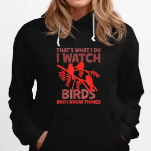 Thats What I Do I Watch Birds And I Know Things Unisex T-Shirt