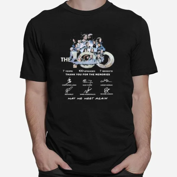 The 100 7 Years 100 Episodes 7 Seasons Thank You For The Memories May Be Meet Again Signatures Unisex T-Shirt