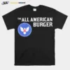 The All American Burger Fast With Unisex T-Shirt