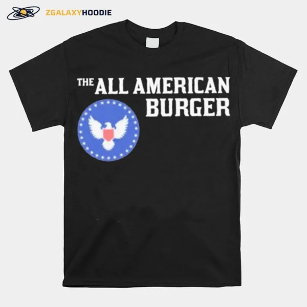 The All American Burger Fast With Unisex T-Shirt