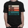 The Bad Things Happen In Philadelphia Unisex T-Shirt
