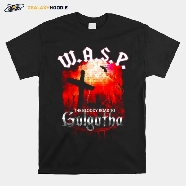 The Bloody Road To Golgotha Wasp Band Unisex T-Shirt