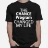 The Chance Program Changed My Life Unisex T-Shirt