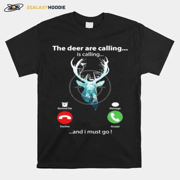 The Deer Are Calling Is Calling Remind Me Message Decline Accept And I Must Go Unisex T-Shirt