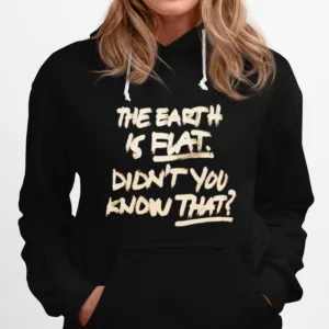 The Earth Is Flat Didn't You Know That Unisex T-Shirt