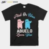 The Gender Baby Pink Or Blue Abuelo Loves You Unisex T-Shirt