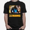 The Godzilla Vs Kong With Team Kong Lose Unisex T-Shirt