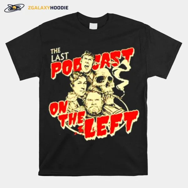 The Last Podcast On The Left Unisex  And Hoodie Unisex T-Shirt