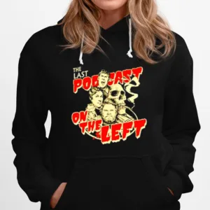 The Last Podcast On The Left Unisex  And Hoodie Unisex T-Shirt