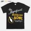 The Magnificent Millbrae Bowl Unisex T-Shirt