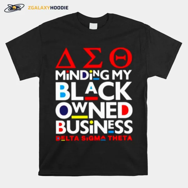 The Minding My Black Owned Business Delta Sigma Theta Unisex T-Shirt