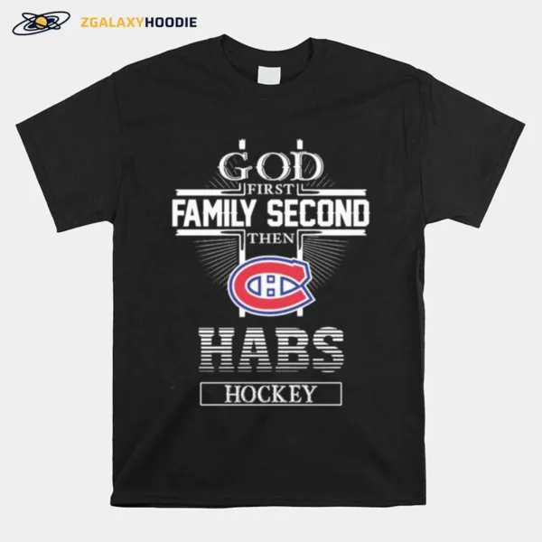 The Montreal Canadiens God First Family Second Habs Hockey Unisex T-Shirt