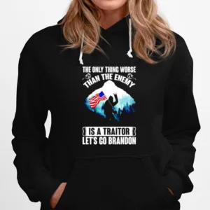 The Only Thing Worse Than The Enemy Is A Traitor Let? Go Brandon Bigfoot Anti Biden Unisex T-Shirt