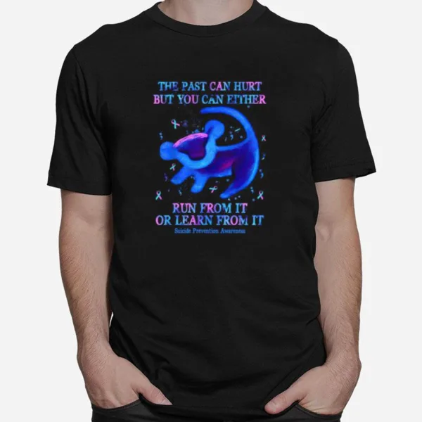 The Past Can Hurt But You Can Either Run From It Or Learn From It Suicide Prevention Awareness Unisex T-Shirt