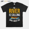 The Rivers Are Calling And I Must Go Boat Unisex T-Shirt