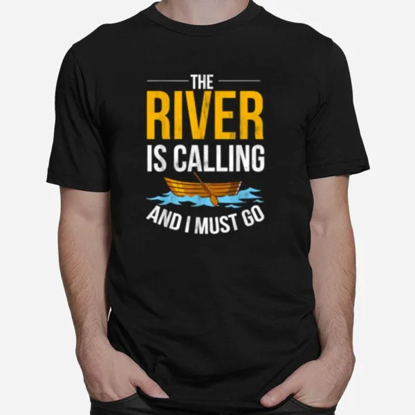 The Rivers Are Calling And I Must Go Boat Unisex T-Shirt