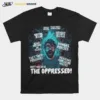 The Serfs Matt Walsh Is The Oppressed Unisex T-Shirt