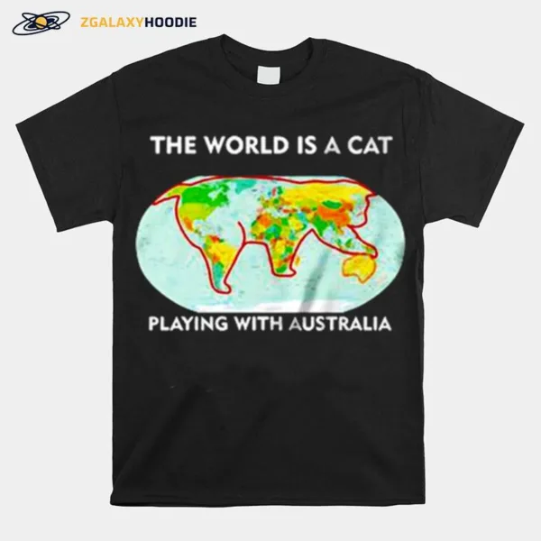 The World Is A Cat Playing With Australia Unisex T-Shirt