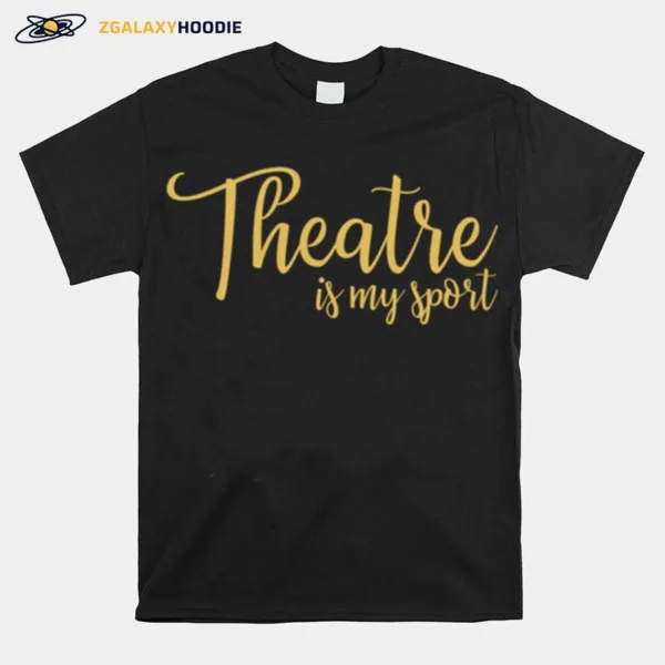 Theatre Is My Sport Drama Unisex T-Shirt