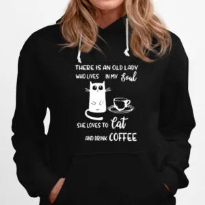 There Is An Old Lady Who Loves In My Soul She Loves Cat And Drink Coffee Unisex T-Shirt