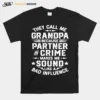 They Call Me Grandpa Because Partner In Crime Makes Me Sound Like A Bad Influence Unisex T-Shirt