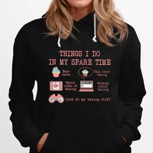 Things I Do In My Spare Time Look At My Baking Stuff Unisex T-Shirt