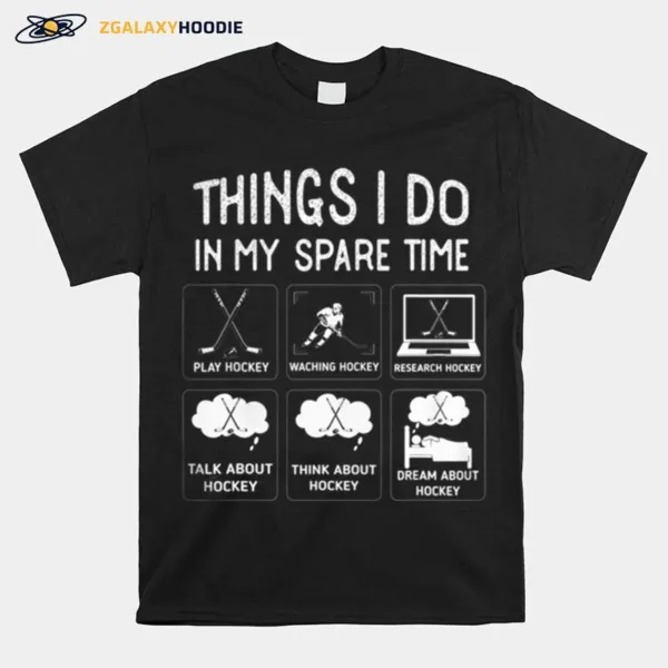 Things I Do In My Spare Time Play Hockey Funny Ice Hockey Unisex T-Shirt