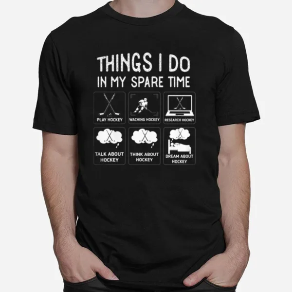 Things I Do In My Spare Time Play Hockey Funny Ice Hockey Unisex T-Shirt