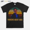 Thinking About Abba Freaks And Geeks Unisex T-Shirt