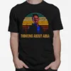 Thinking About Abba Freaks And Geeks Unisex T-Shirt