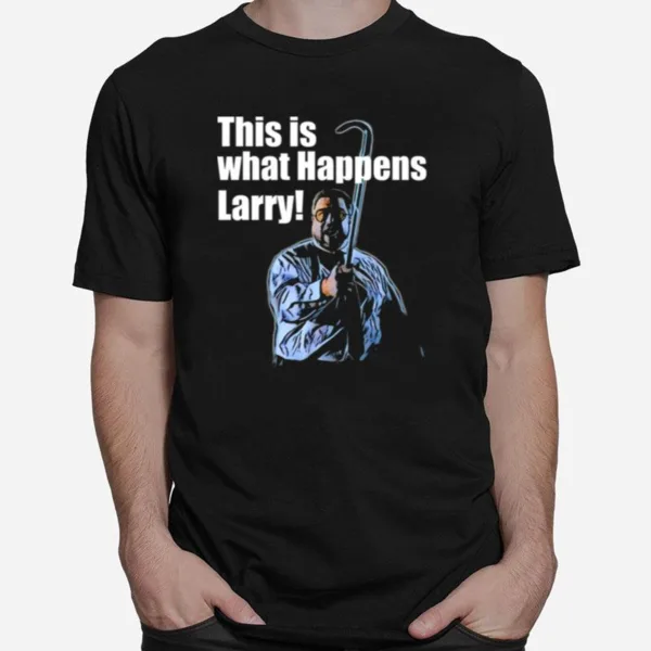 This Is What Happens Larry Meme The Big Lebowski Unisex T-Shirt