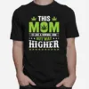 This Mom Is Like Normal Mom But Way Higher Unisex T-Shirt