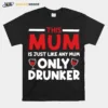 This Mum Is Just Like Any Mum Only Drunker Wine Unisex T-Shirt