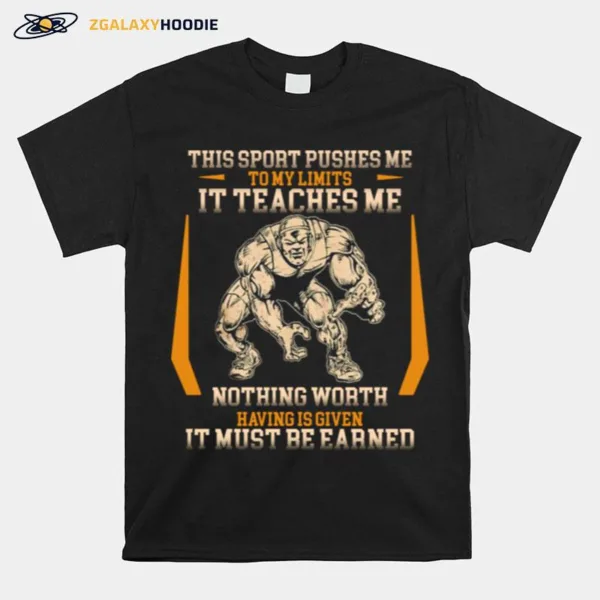 This Sport Pushes Me To My Limits It Teaches Me Nothing Worth Having Is Given Unisex T-Shirt