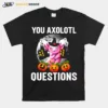 This Year You Axolotl Questions Funny Halloween Unisex T-Shirt