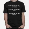 To Do Is To Be Nietzsche To Be Is To Do Kan Unisex T-Shirt