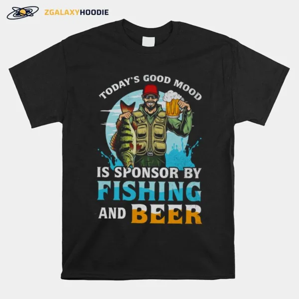 Todays Good Mood Is Sponsor By Fishing And Beer Unisex T-Shirt