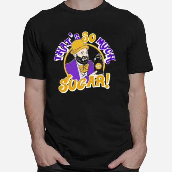 Tom Segura That'S So Much Sugar Unisex T-Shirt