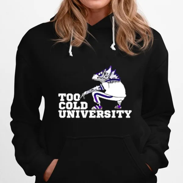 Too Cold University Tcu Horned Frogs Unisex T-Shirt