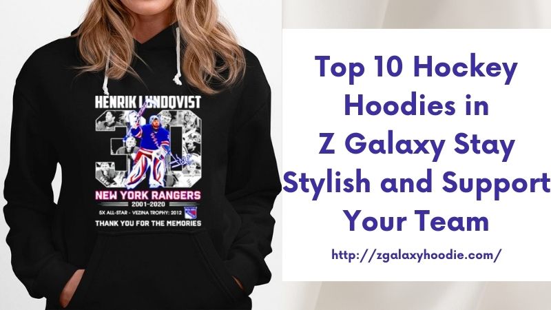 Top 10 Hockey Hoodies in Z Galaxy Stay Stylish and Support Your Team