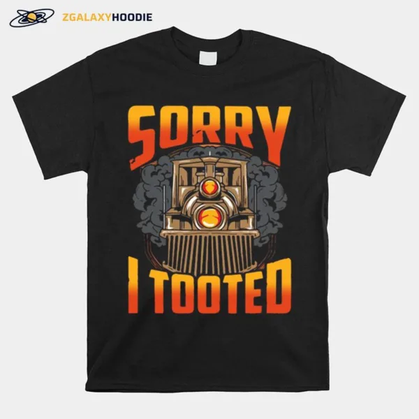 Train Sorry I Tooted Unisex T-Shirt