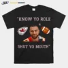 Travis Kelce Know Your Role And Shut Your Mouth T Shirt Unisex T-Shirt